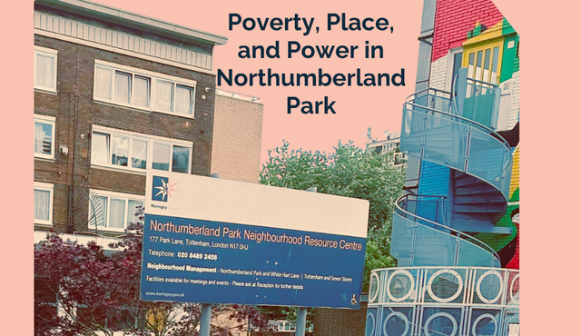 Poverty, Place, and Power in Northumberland Park